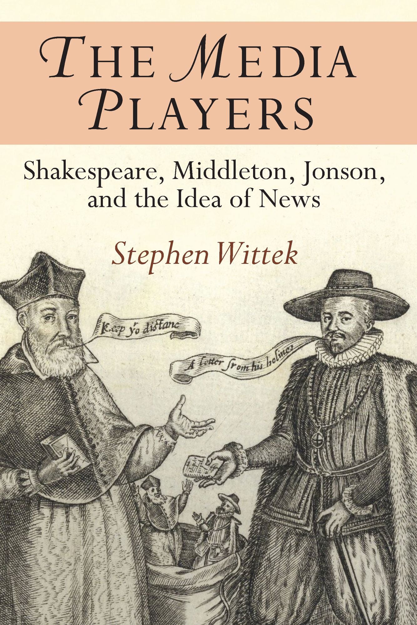 The Media Players: Shakespeare, Middleton, Jonson, and the Idea of News