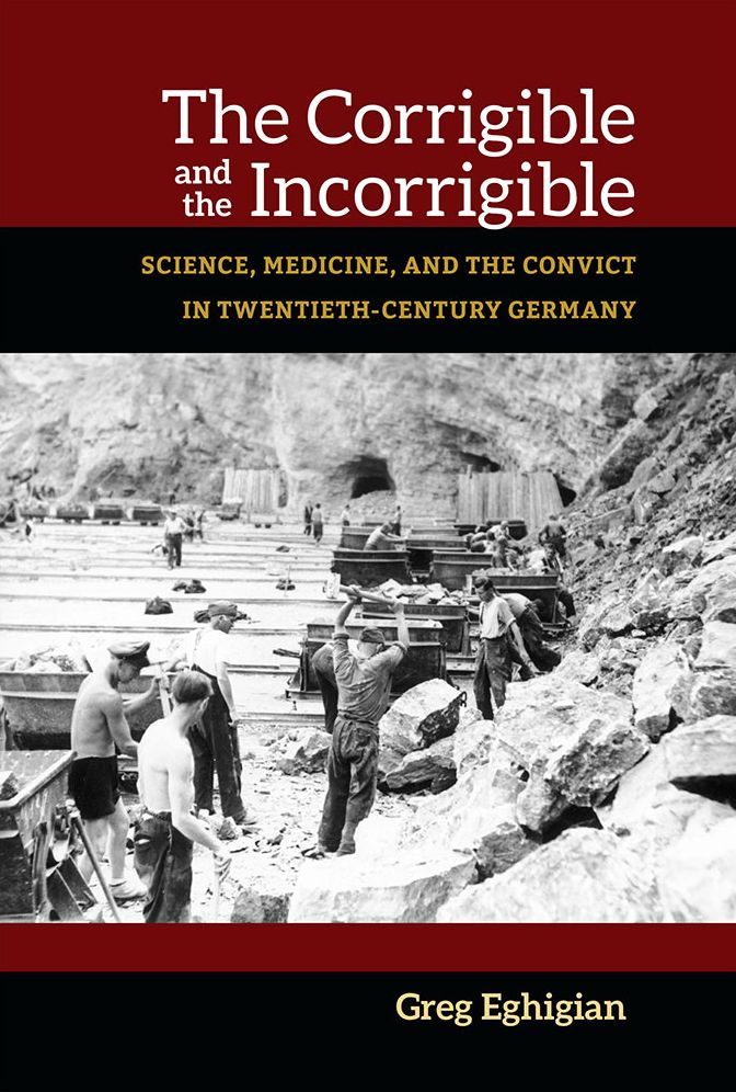 The Corrigible and the Incorrigible: Science, Medicine, and the Convict in Twentieth-Century Germany