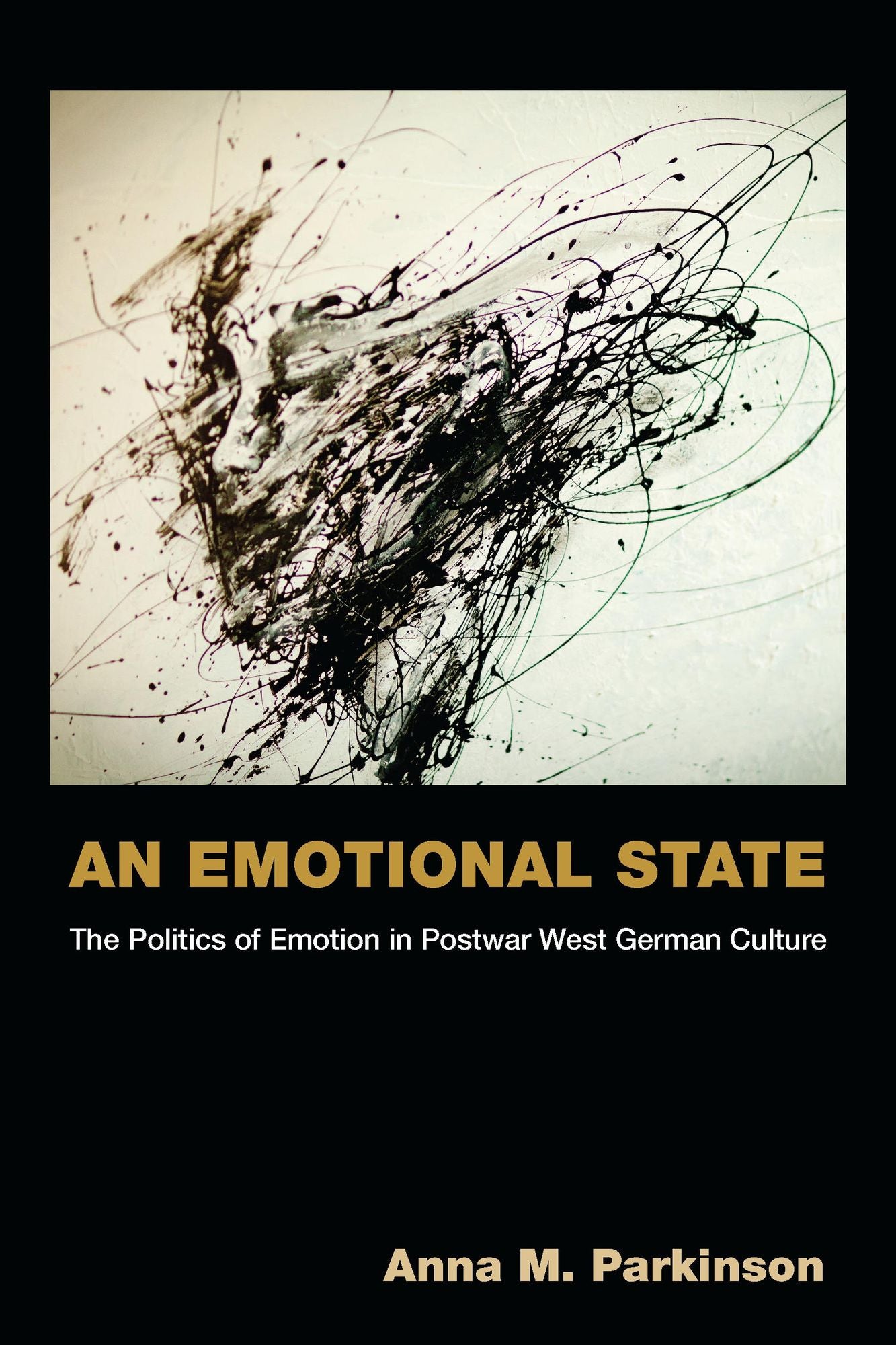 An Emotional State: The Politics of Emotion in Postwar West German Culture
