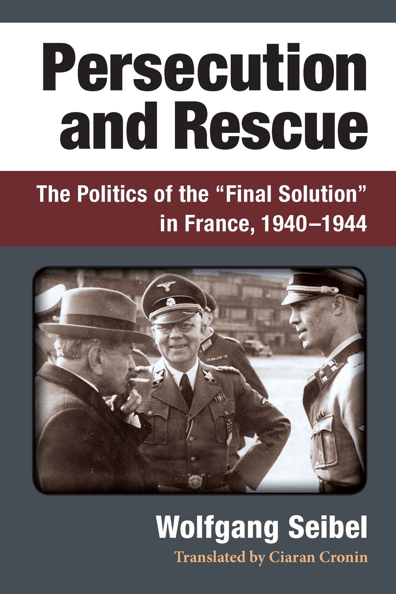Persecution and Rescue: The Politics of the "Final Solution" in France, 1940-1944