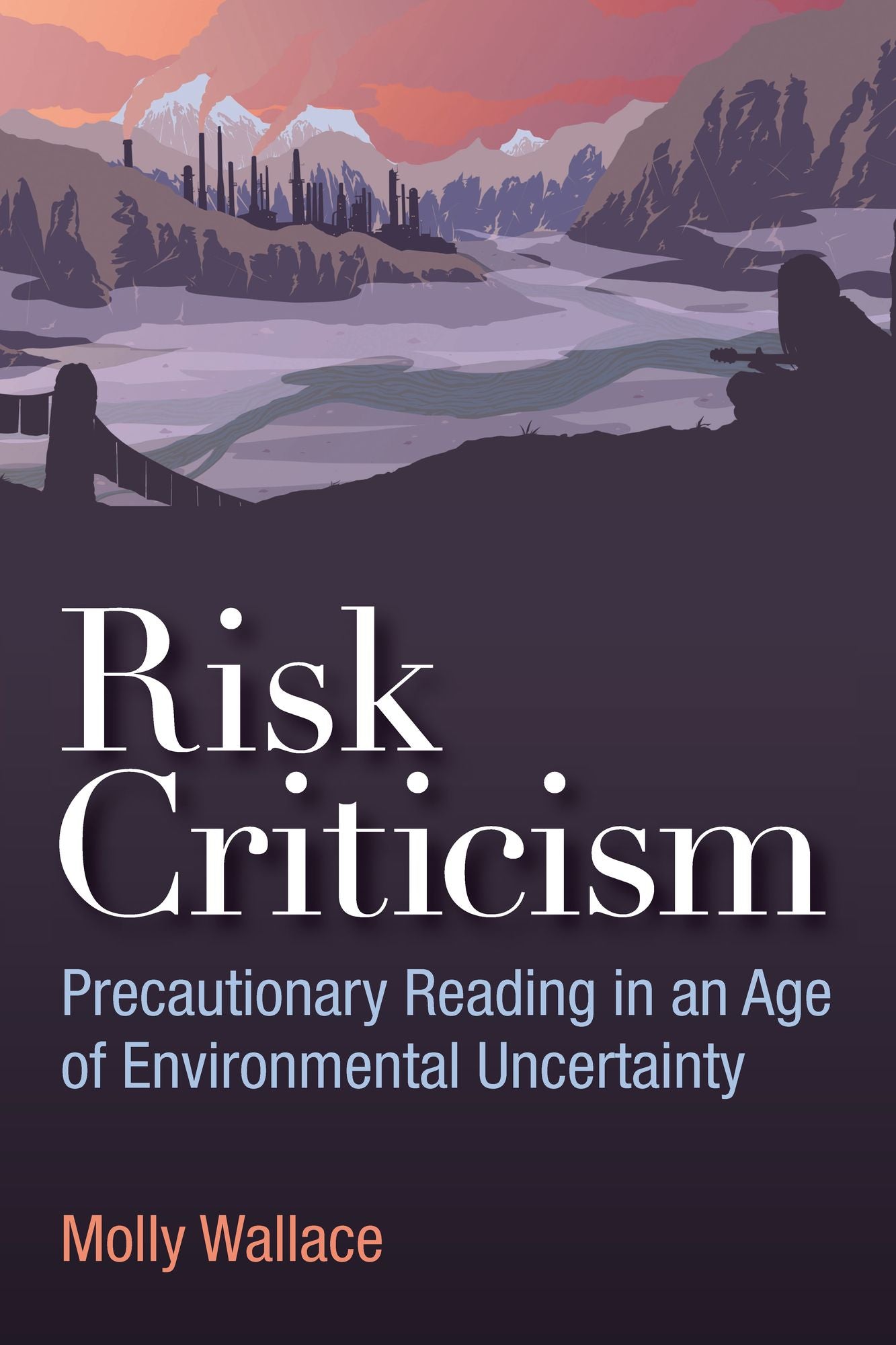 Risk Criticism: Precautionary Reading in an Age of Environmental Uncertainty