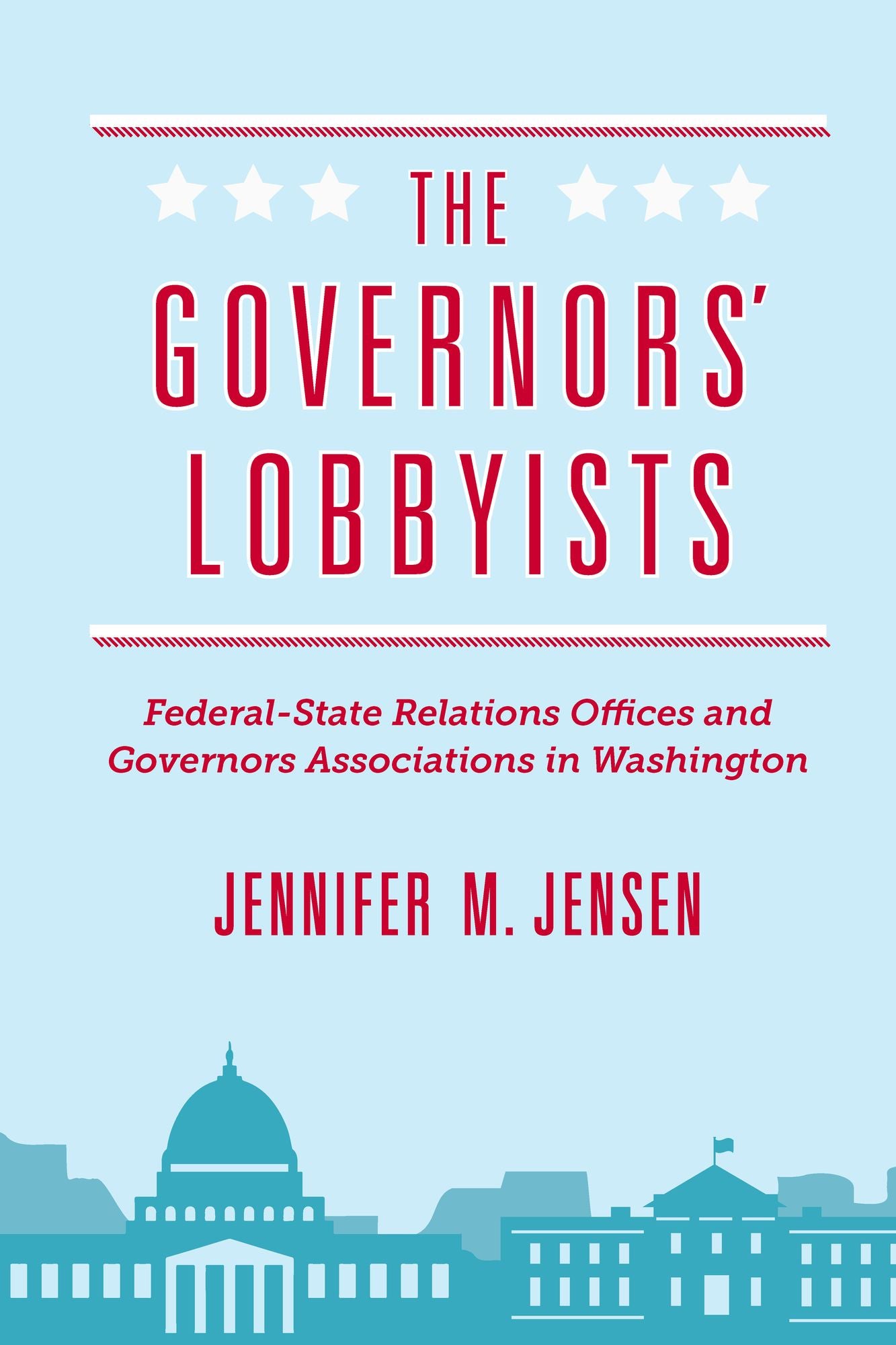 The Governors' Lobbyists: Federal-State Relations Offices and Governors Associations in Washington