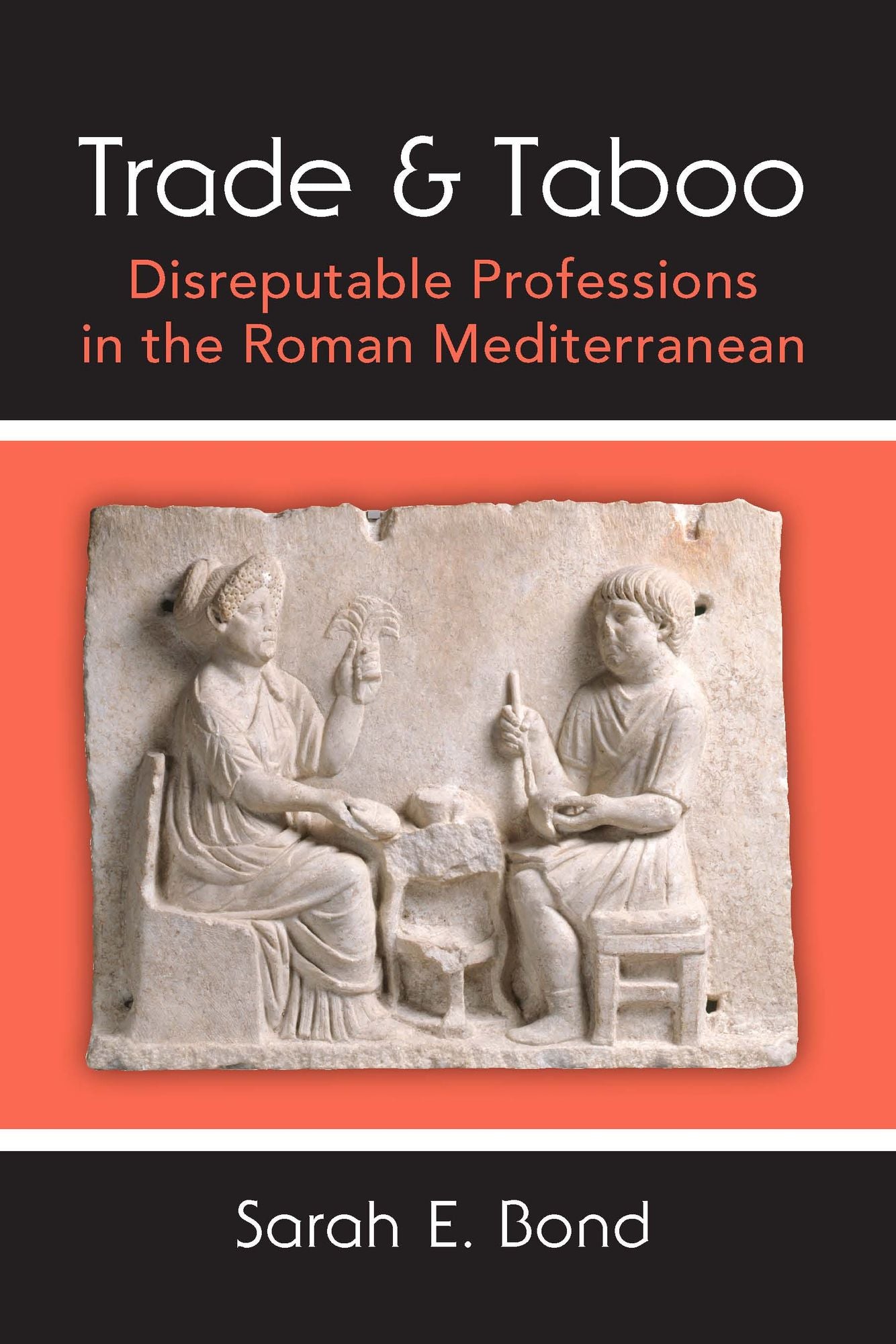 Trade and Taboo: Disreputable Professions in the Roman Mediterranean