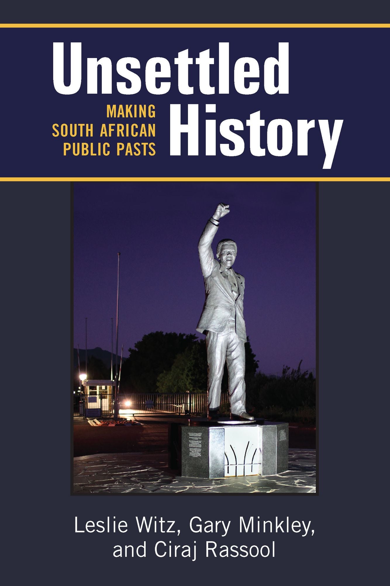 Unsettled History: Making South African Public Pasts