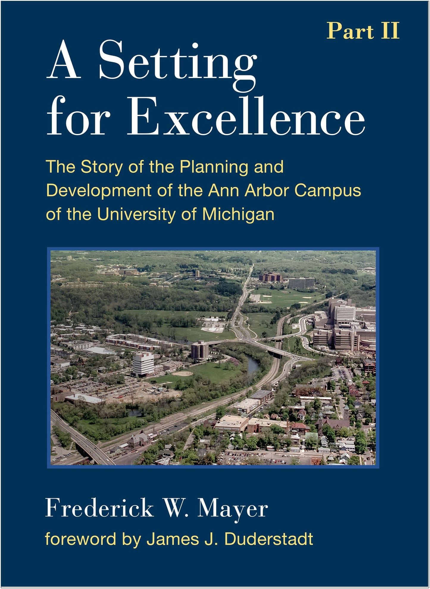 A Setting For Excellence, Part II: The Story of the Planning and Development of the Ann Arbor Campus of the University of Michigan