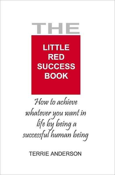 The Little Red Success Book: How To Achieve Whatever You Want Out Of Life