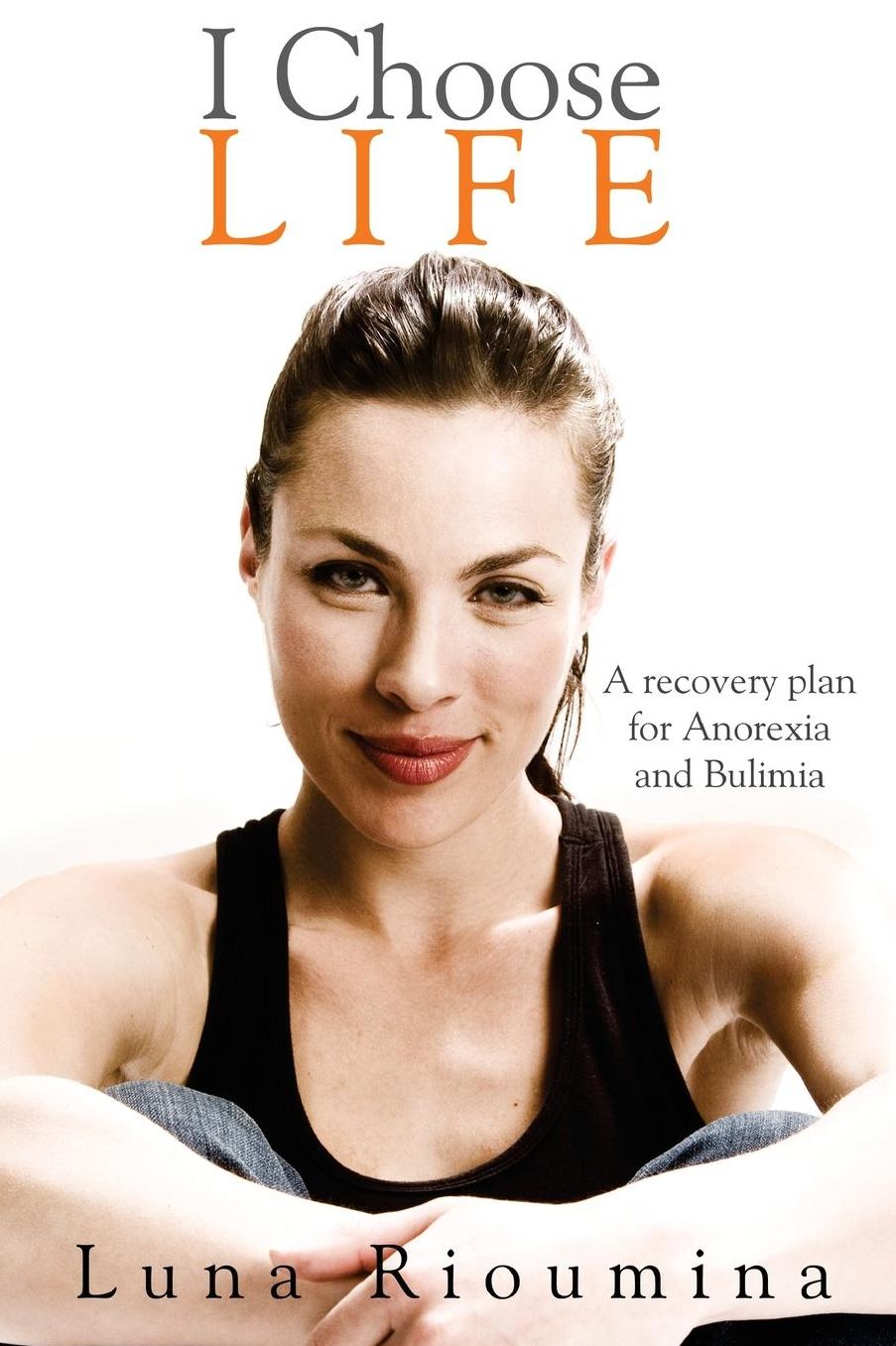 I Choose Life: A Recovery Plan for Anorexia and Bulimia