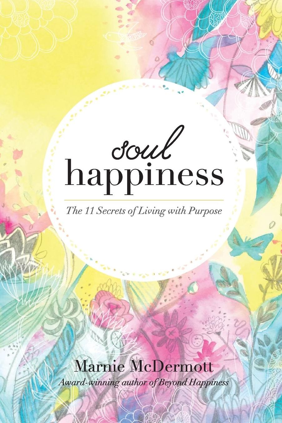 Soul Happiness: The 11 Secrets of Living with Purpose