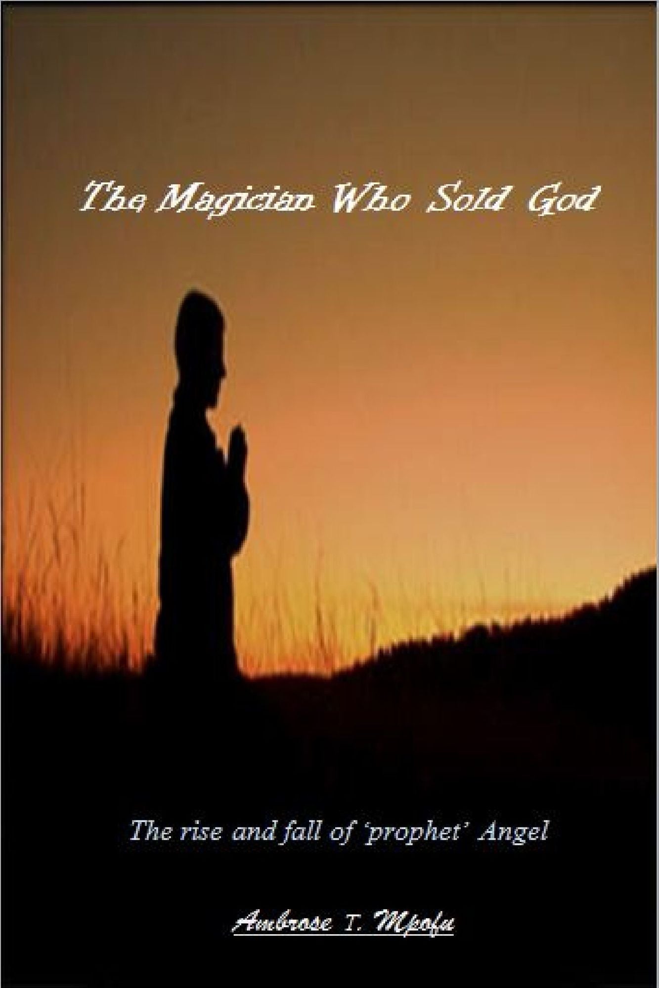 The Magician Who Sold God: The Rise and Fall of 'Prophet' Angel