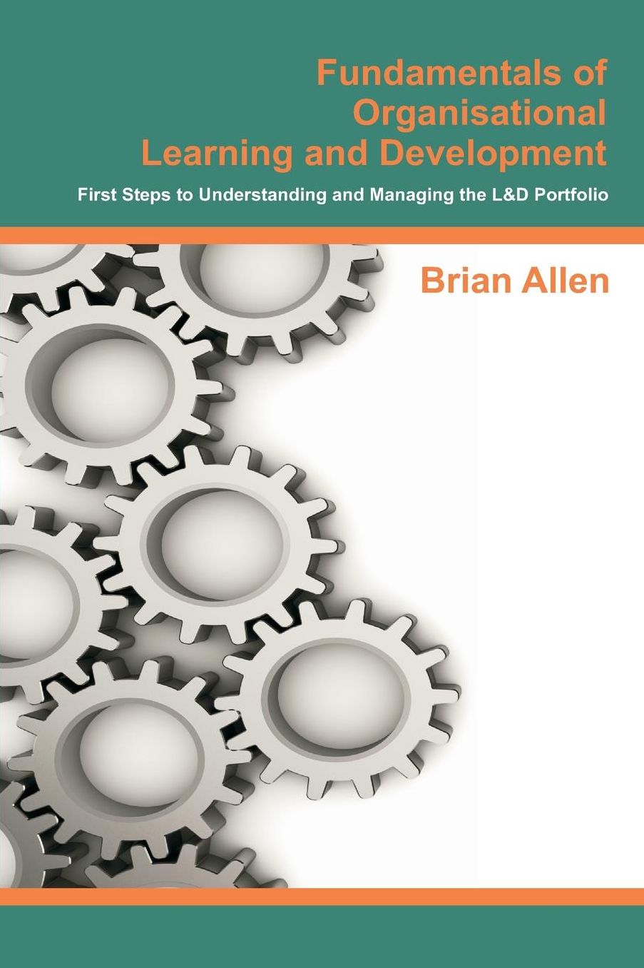 Fundamentals of Organisational Learning and Development: First Steps to Understanding and Managing the Learning and Development Portfolio