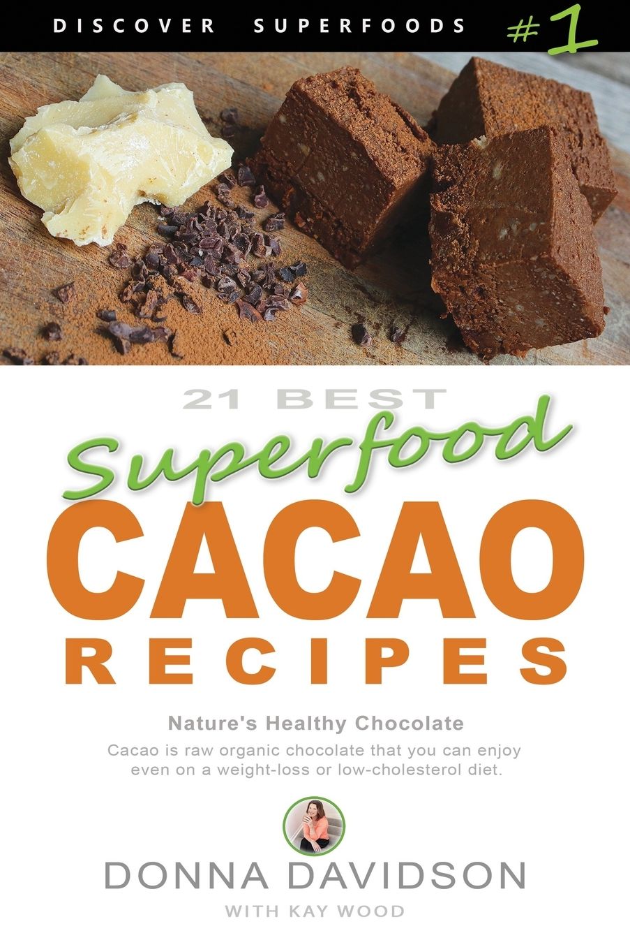 21 Best Superfood Cacao Recipes - Discover Superfoods #1: Cacao is Nature's healthy and delicious superfood chocolate you can enjoy even on a weight loss or low cholesterol diet!