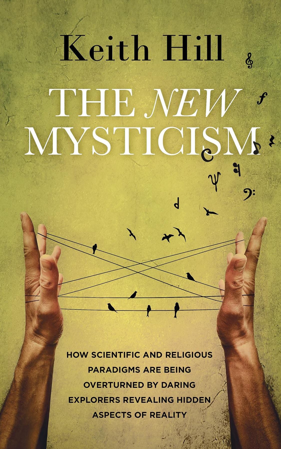 The New Mysticism: How scientific and religious paradigms are being overturned by daring explorers revealing hidden aspects of reality