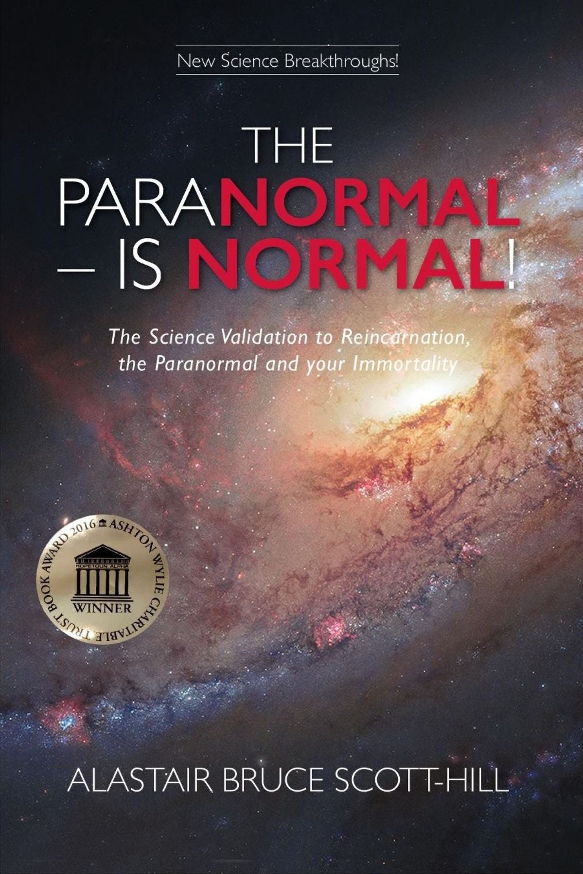 THE PARANORMAL IS NORMAL: The Science Validation to Reincarnation, the Paranormal and your Immortality