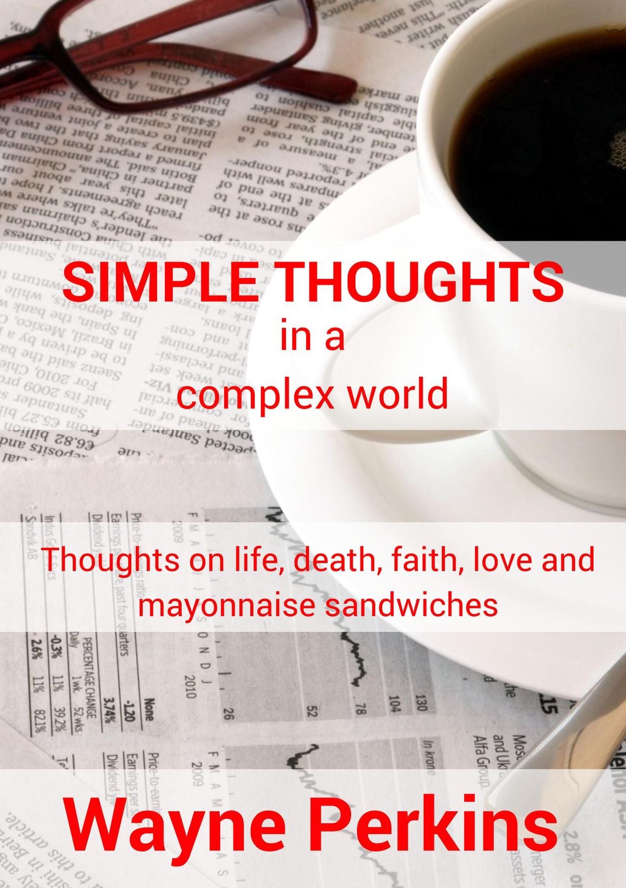 Simple Thoughts in a complex world: Thoughts on life, death, faith, love and mayonnaise sandwiches