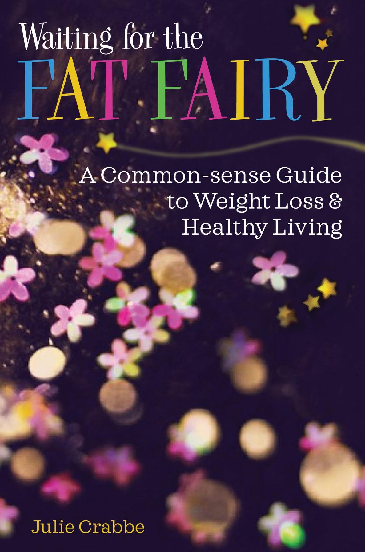 Waiting for the Fat Fairy: A Common-sense Guide to Weight Loss and Healthy Living