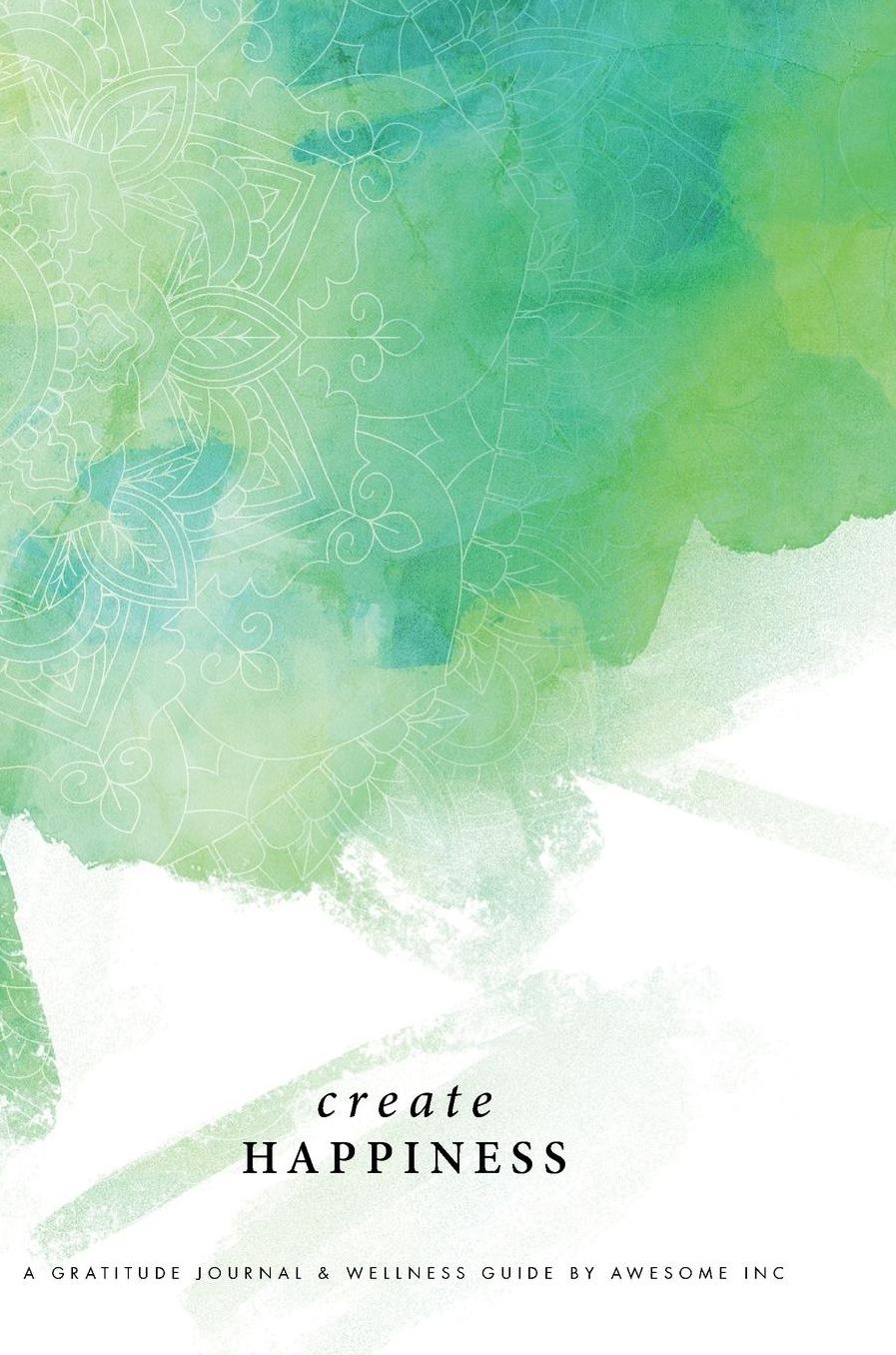 Gratitude Journal & Wellness Guide: Create Happiness