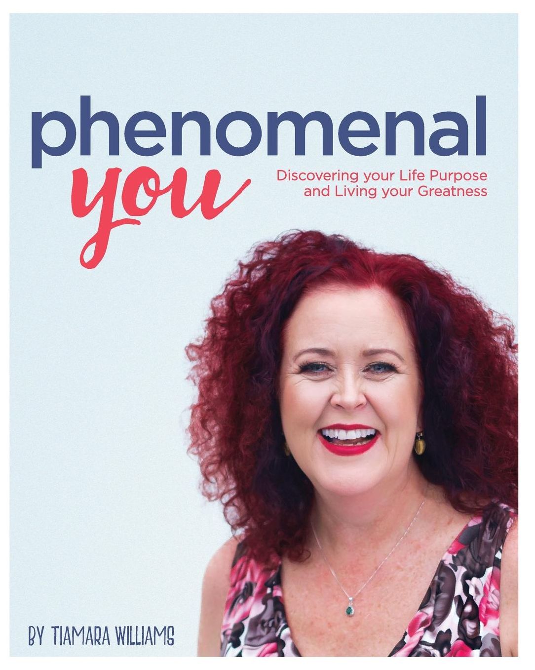 Phenomenal You: Discovering your Life Purpose and Living your Greatness