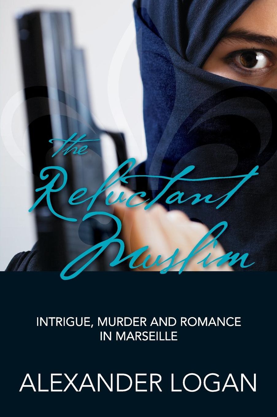 The Reluctant Muslim: Intrigue, Murder and Romance in Marseille