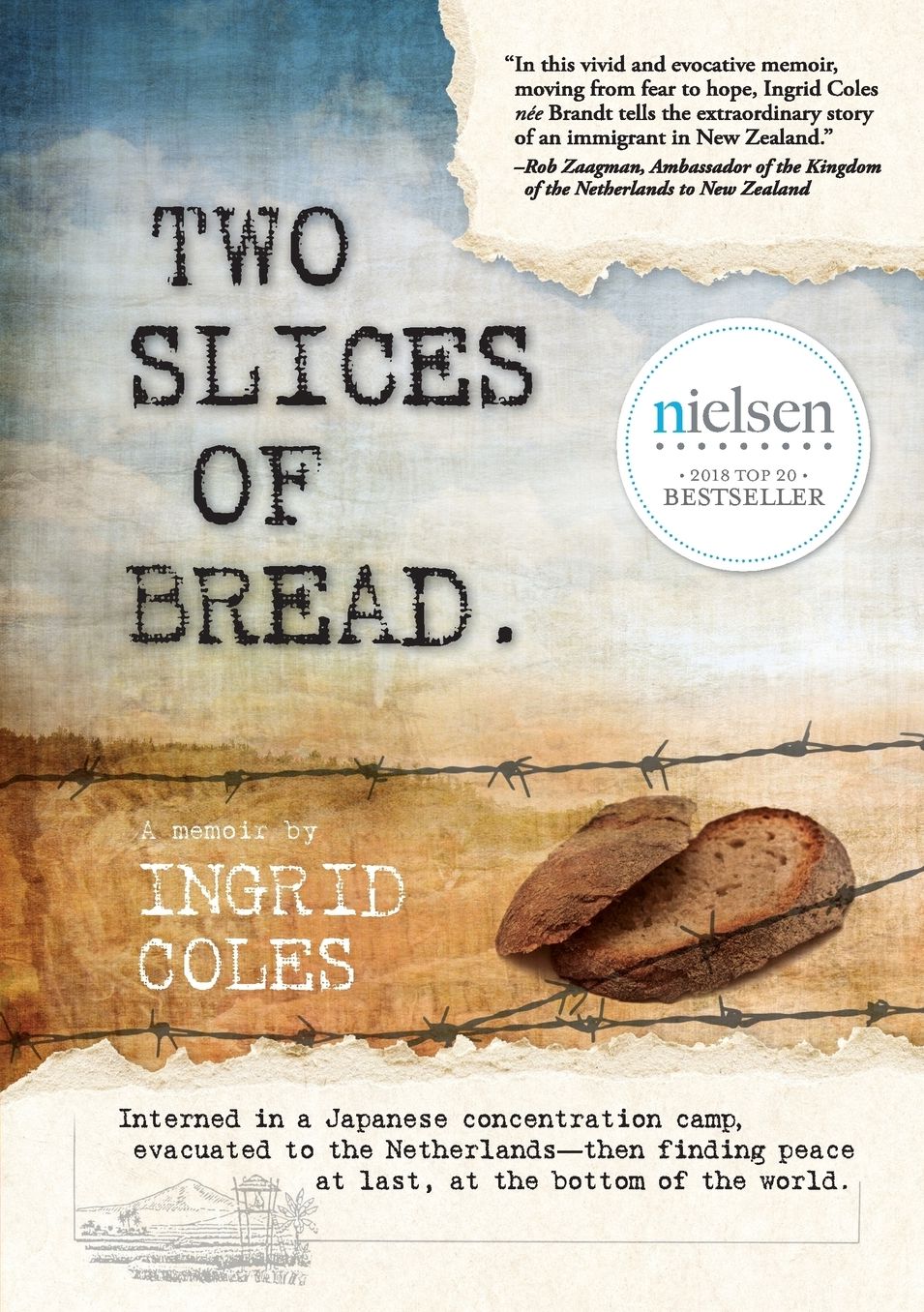 Two Slices of Bread: Interned in a Japanese Concentration Camp, Evacuated to the Netherlands, Then Finding Peace at Last at the Bottom of the World