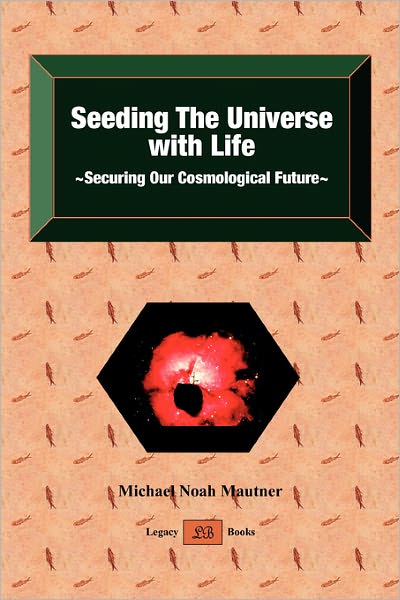 Seeding The Universe With Life ~ Securing Our Cosmological Future