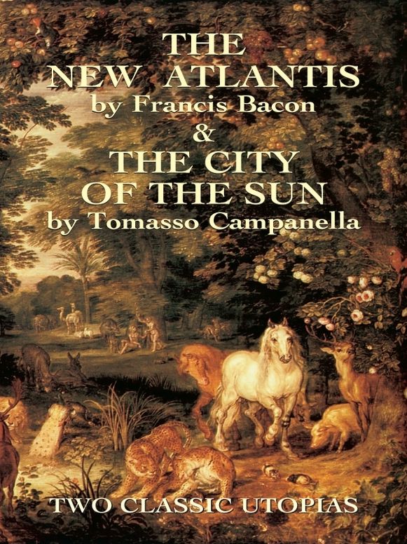 The New Atlantis and The City of the Sun: Two Classic Utopias