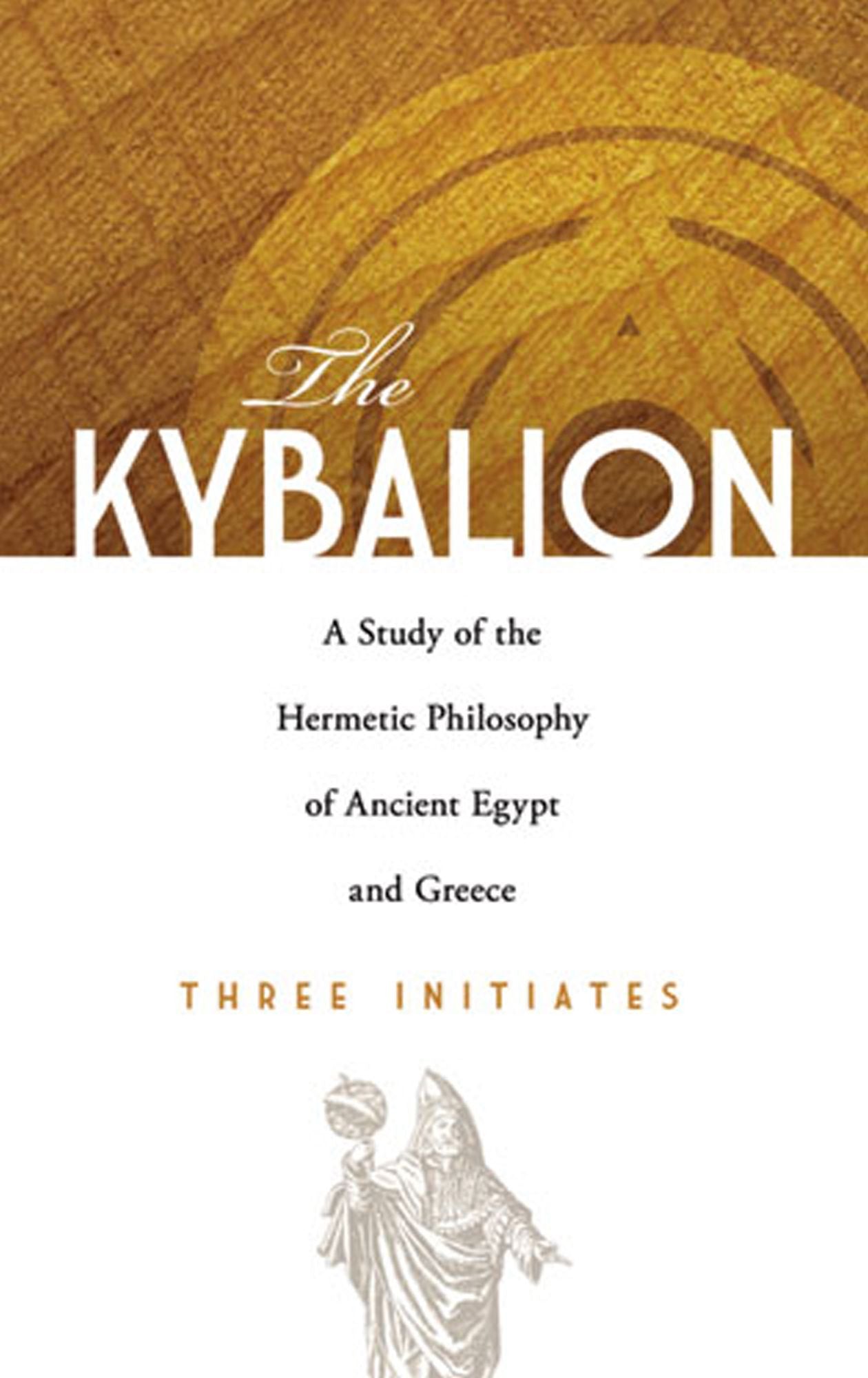 The Kybalion: A Study of the Hermetic Philosophy of Ancient Egypt and Greece