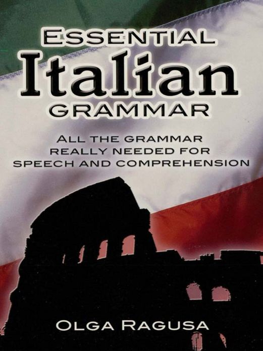 Essential Italian Grammar: All The Grammer Really Needed For Speech And Comprehension