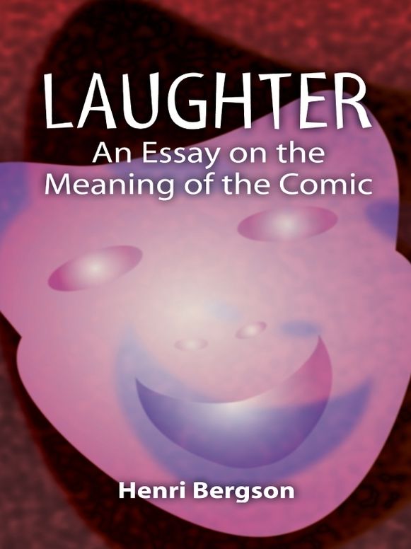 Laughter: An Essay on the Meaning of the Comic