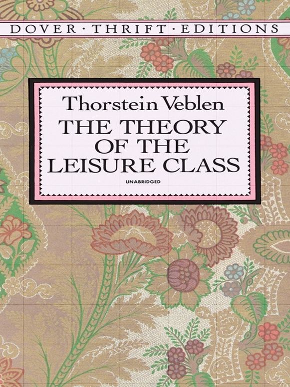 The The Theory of the Leisure Class Theory of the Leisure Class