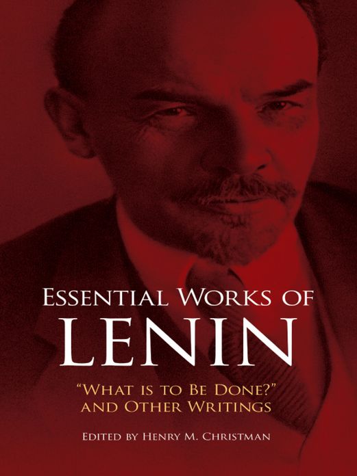Essential Works of Lenin: "What Is to Be Done?" and Other Writings