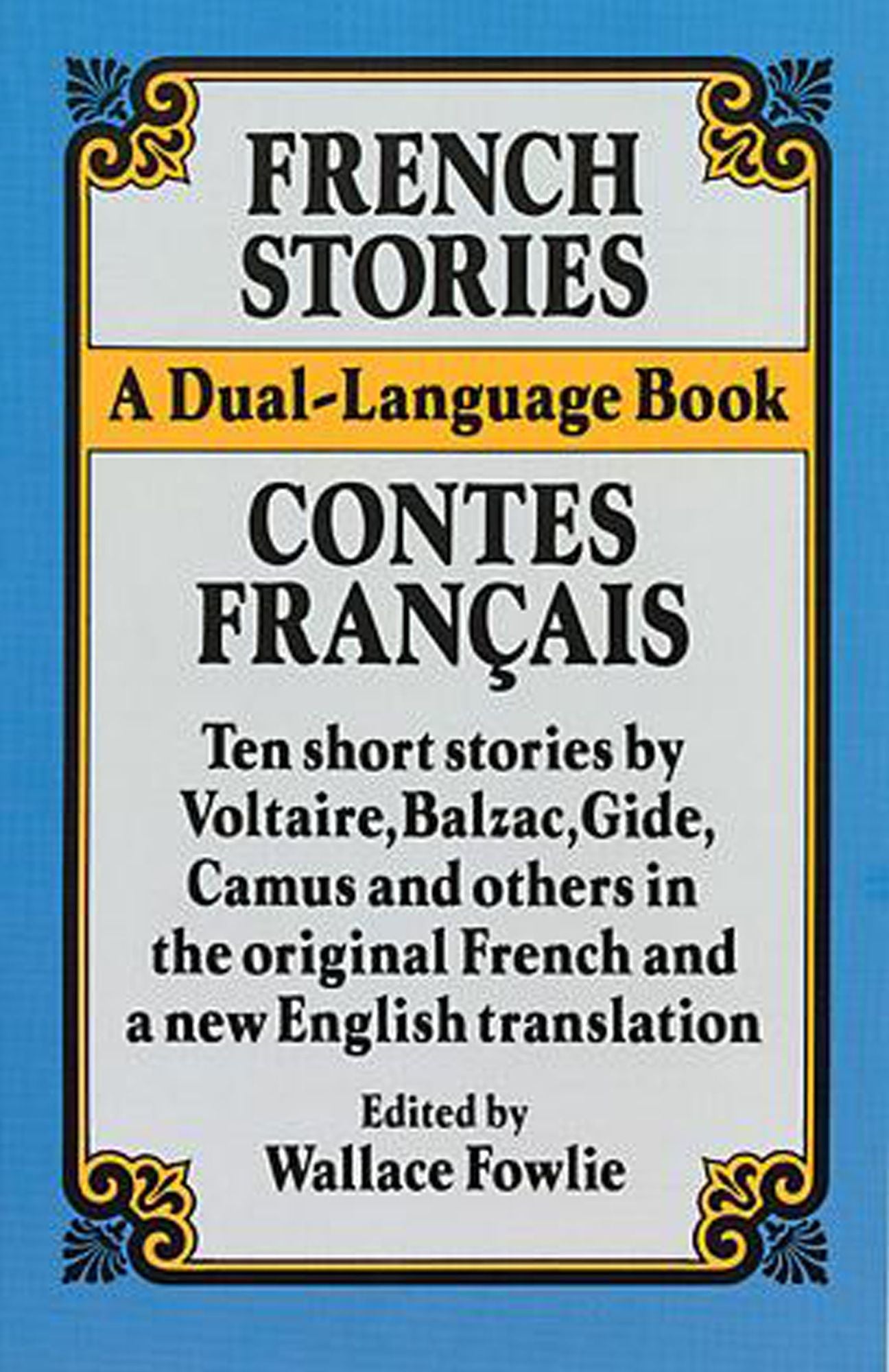 French Stories/Contes Francais: A Dual-Language Book:Ten short stories by Voltaire, Balzac, Gilde, Camus and others in the original French and a new English translation