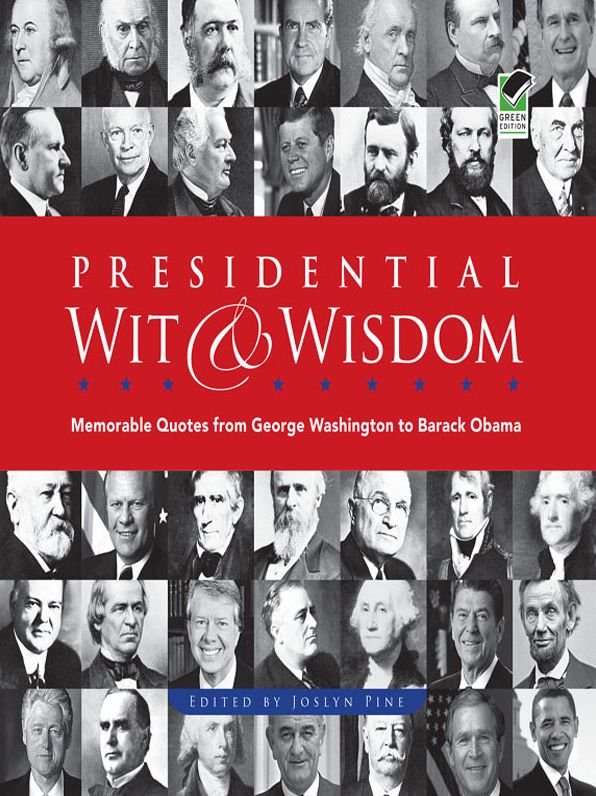 Presidential Wit and Wisdom: Memorable Quotes from George Washington to Barack Obama