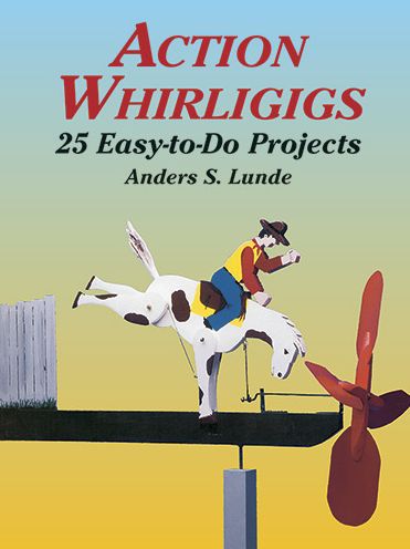 Action Whirligigs: 25 Easy-to-Do Projects