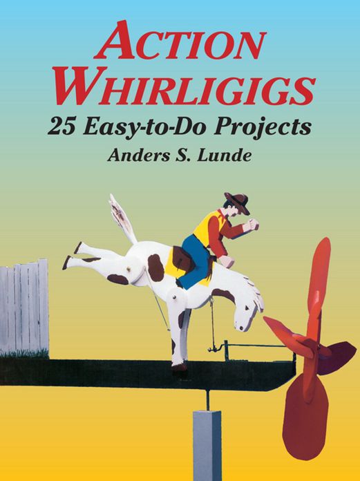Action Whirligigs: 25 Easy-to-Do Projects