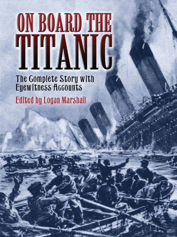 On Board the Titanic: The Complete Story with Eyewitness Accounts