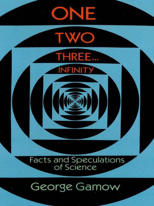 One Two Three . . . Infinity: Facts and Speculations of Science