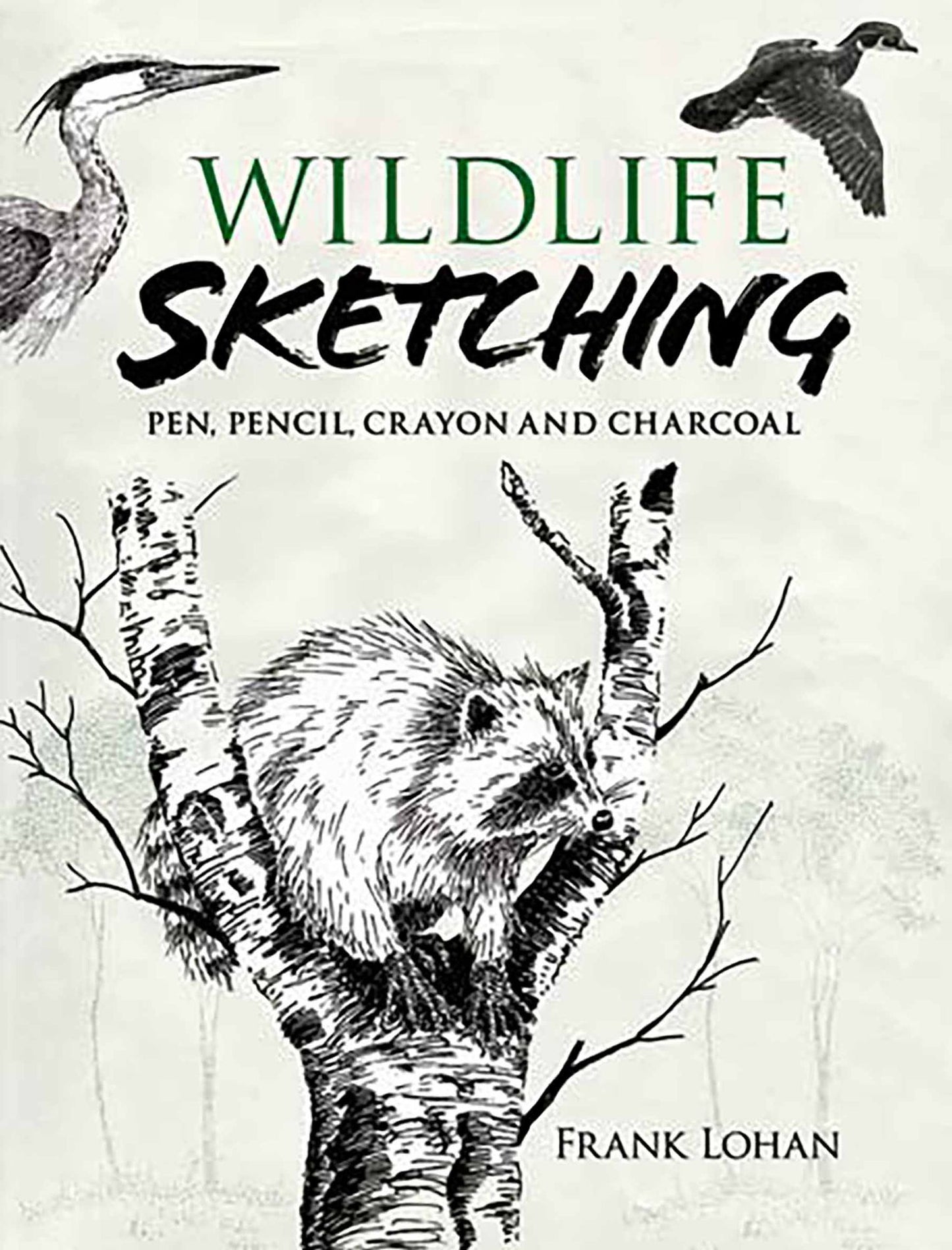 Wildlife Sketching: Pen, Pencil, Crayon and Charcoal