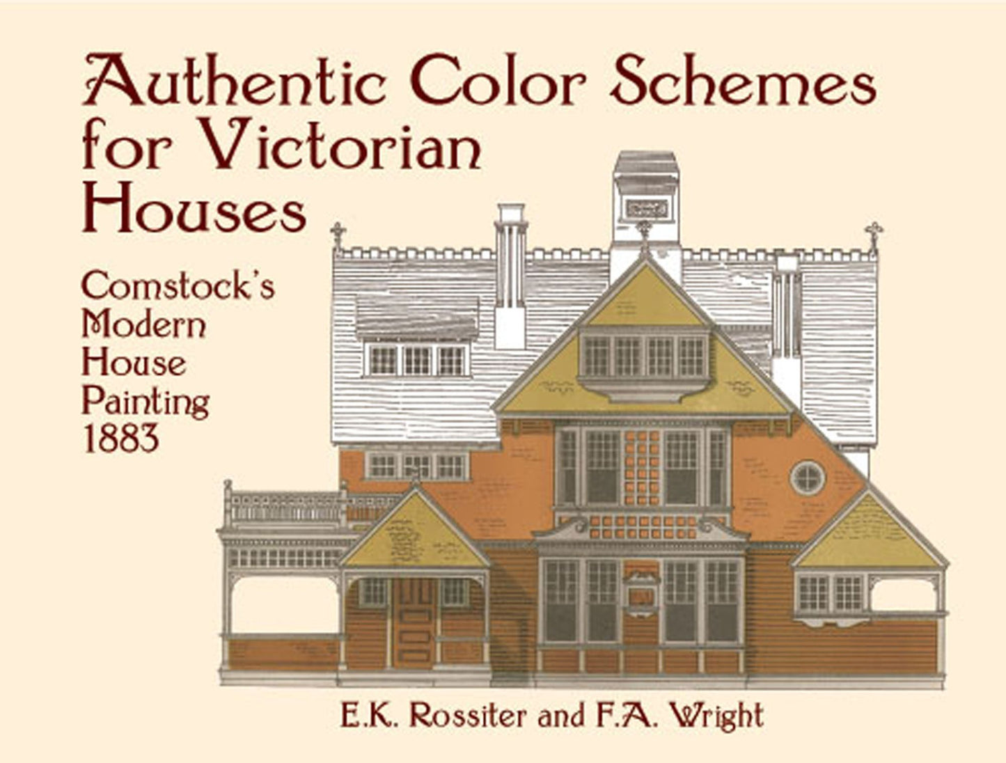 Authentic Color Schemes for Victorian Houses: Comstock's Modern House Painting, 1883