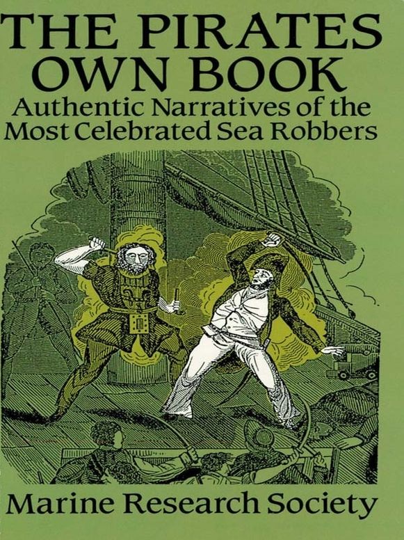 The Pirates Own Book: Authentic Narratives of the Most Celebrated Sea Robbers