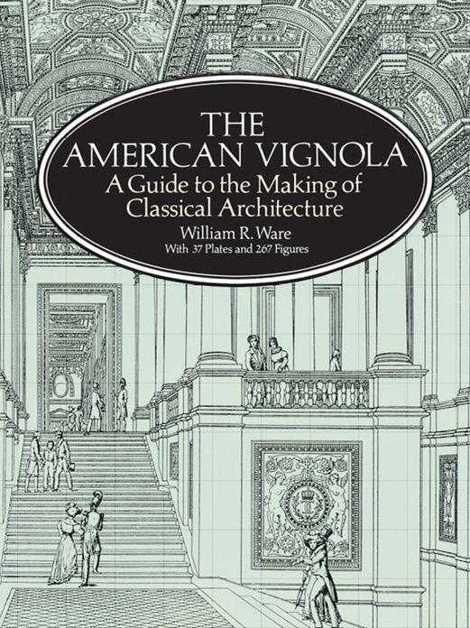 The American Vignola: A Guide to the Making of Classical Architecture