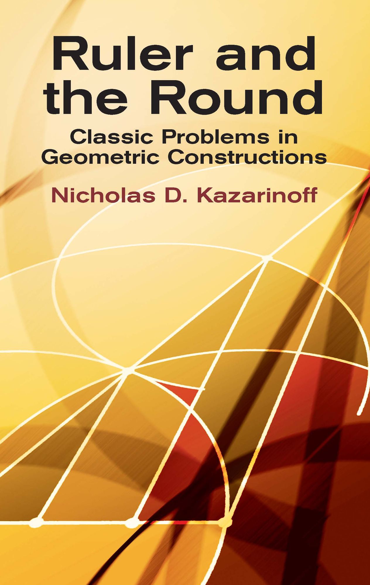 Ruler and the Round: Classic Problems in Geometric Constructions