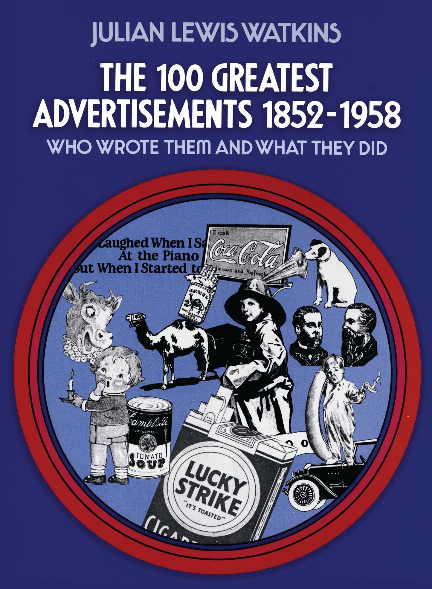 The 100 Greatest Advertisements 1852-1958: Who Wrote Them and What They Did