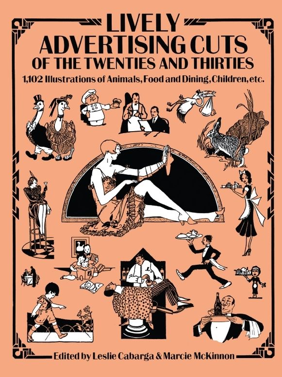 Lively Advertising Cuts of the Twenties and Thirties: 1,102 Illustrations of Animals, Food and Dining, Children, etc.