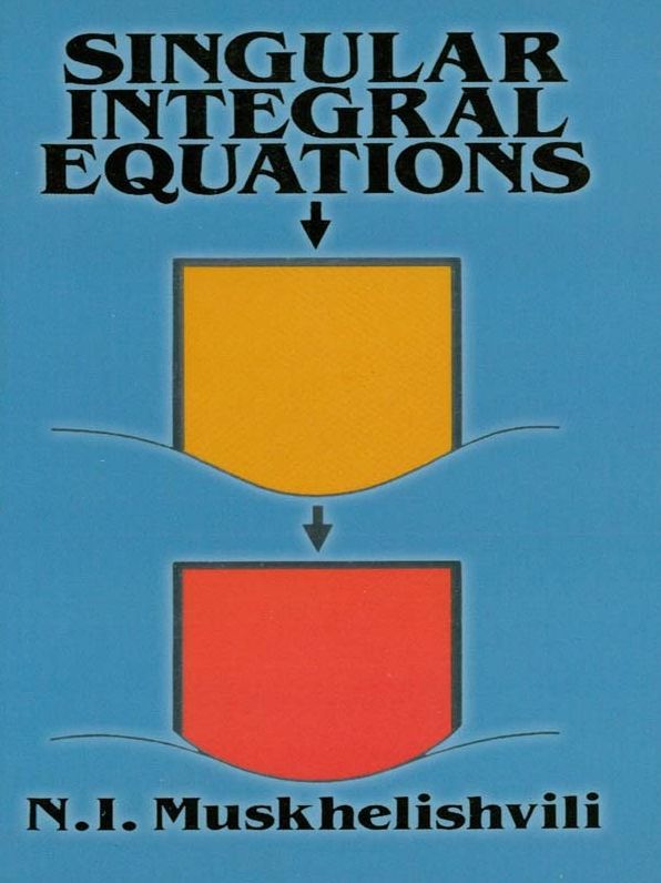 Singular Integral Equations: Boundary Problems of Function Theory and Their Application to Mathematical Physics