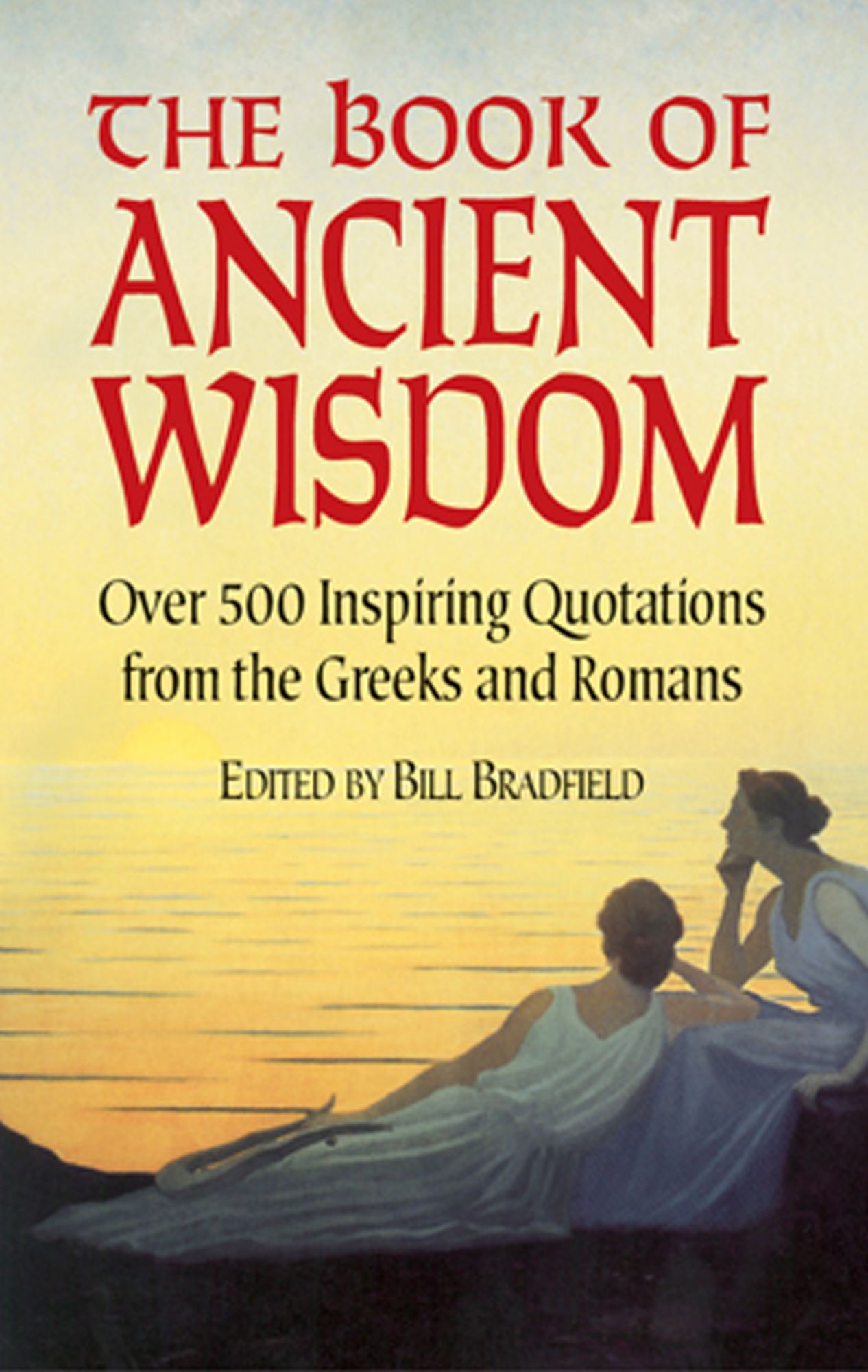 The Book of Ancient Wisdom: Over 500 Inspiring Quotations from the Greeks and Romans