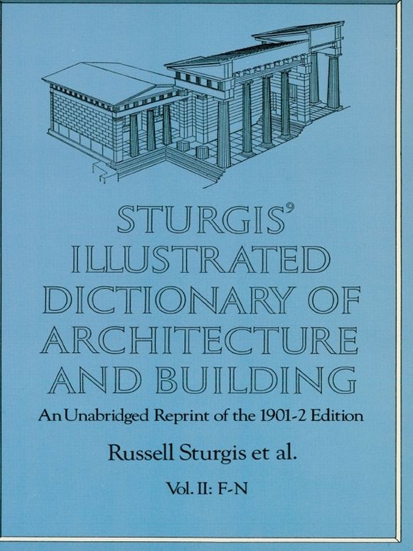 Sturgis' Illustrated Dictionary of Architecture and Building: An Unabridged Reprint of the 1901-2 Edition, Vol. II