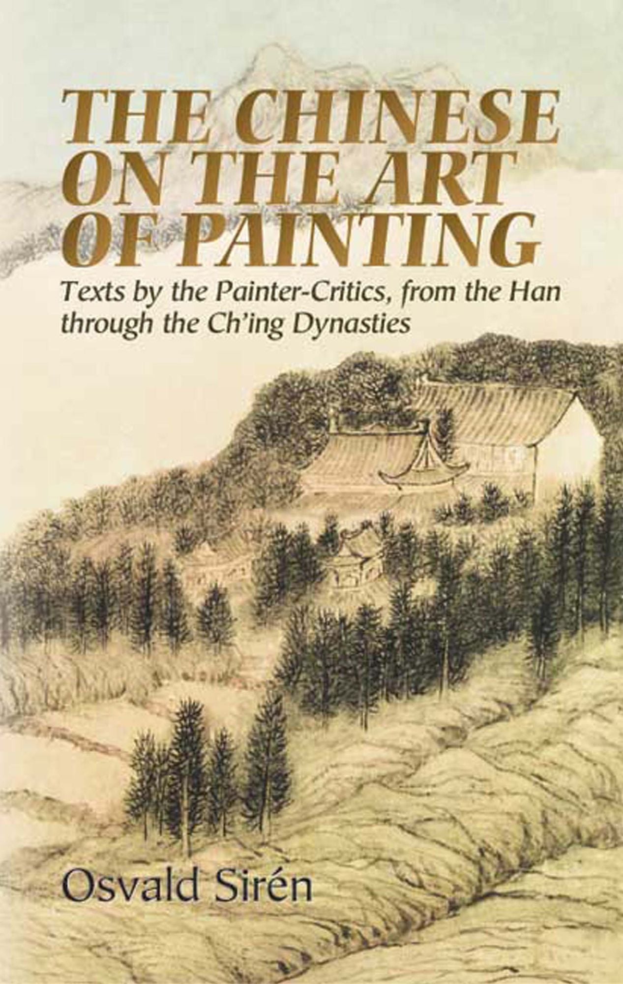 The Chinese on the Art of Painting: Texts by the Painter-Critics, from the Han through the Ch'ing Dynasties