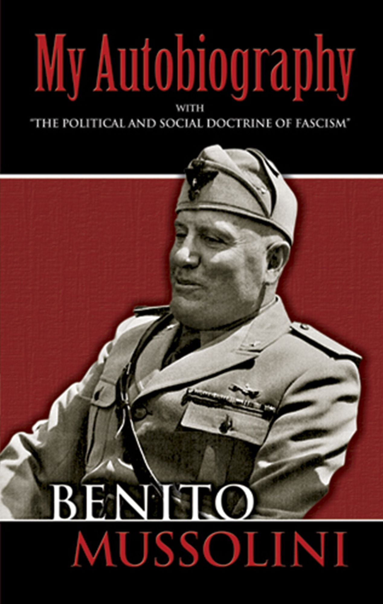 My Autobiography: With "The Political and Social Doctrine of Fascism"