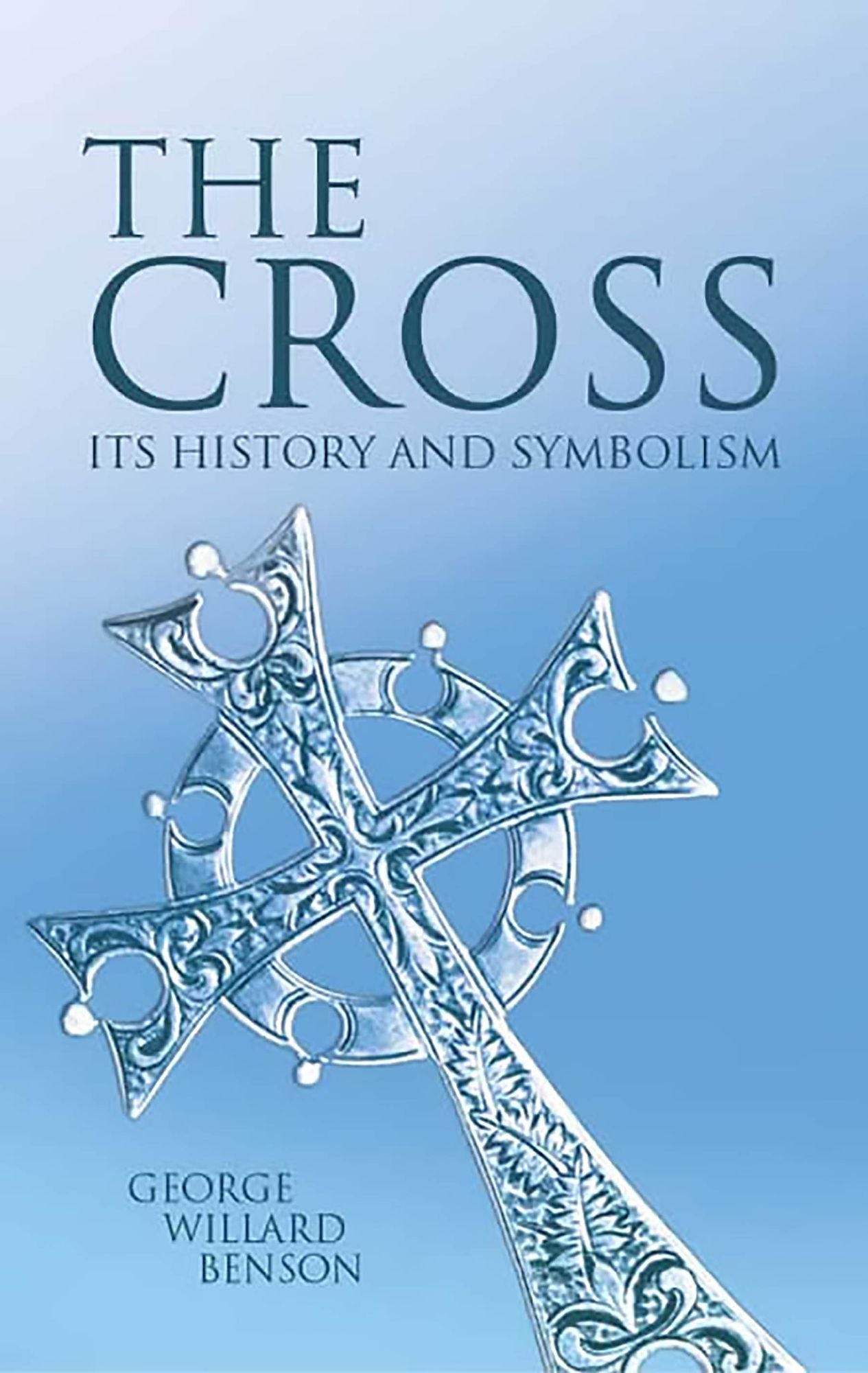 The The Cross: Its History and Symbolism Cross