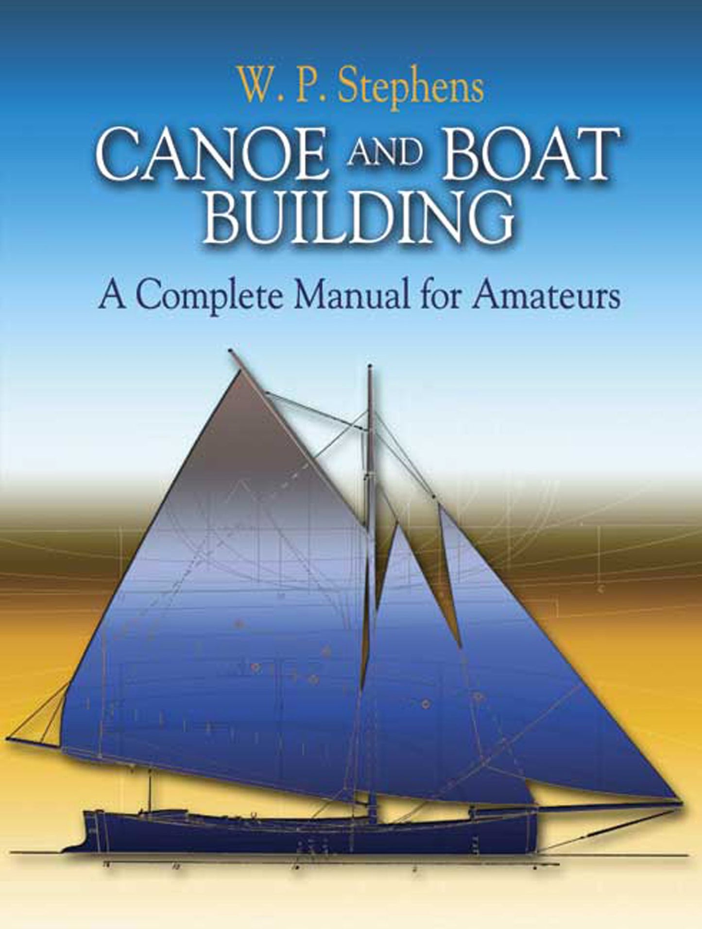 Canoe and Boat Building: A Complete Manual for Amateurs